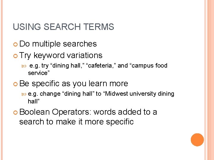 USING SEARCH TERMS Do multiple searches Try keyword variations e. g. try “dining hall,