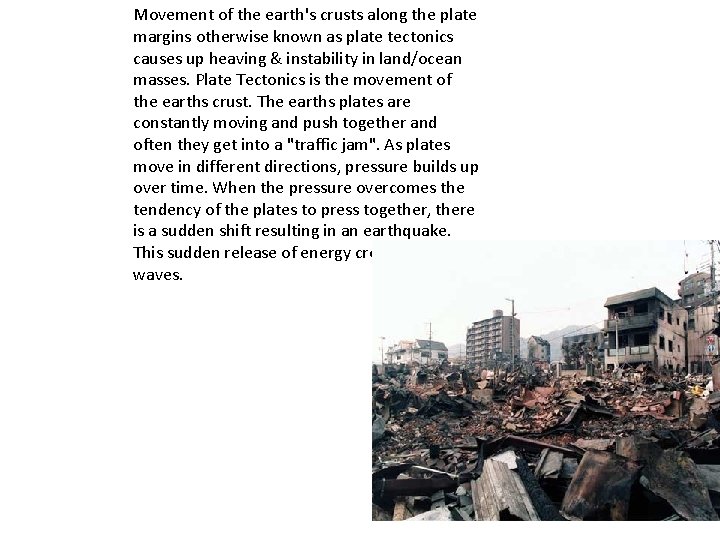 Movement of the earth's crusts along the plate margins otherwise known as plate tectonics