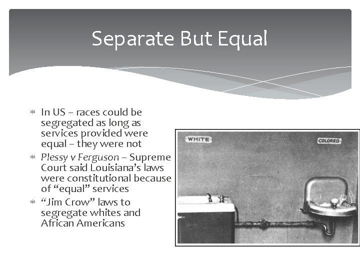 Separate But Equal In US – races could be segregated as long as services