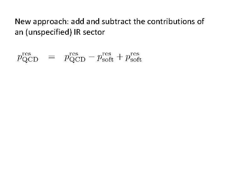 New approach: add and subtract the contributions of an (unspecified) IR sector 