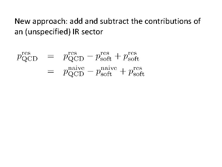 New approach: add and subtract the contributions of an (unspecified) IR sector 