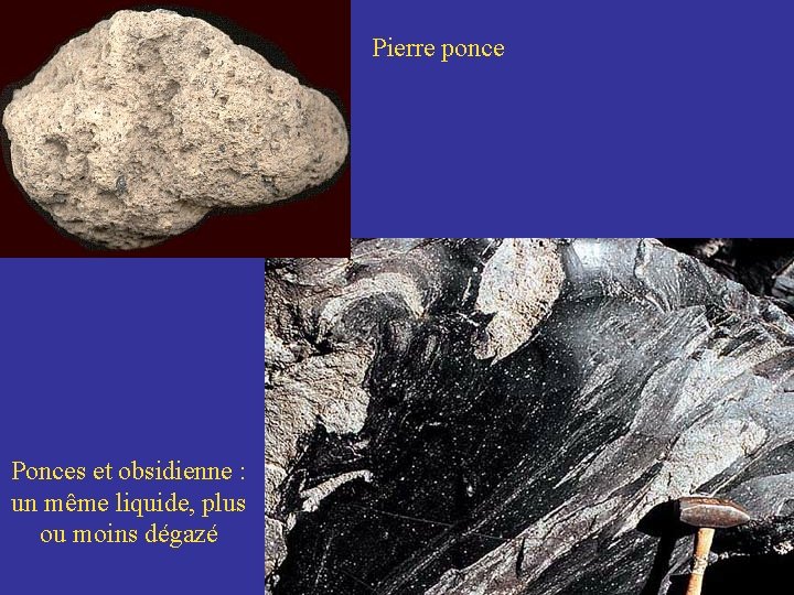 Pierre ponce Ponces et obsidienne : un même liquide, plus ou moins dégazé 