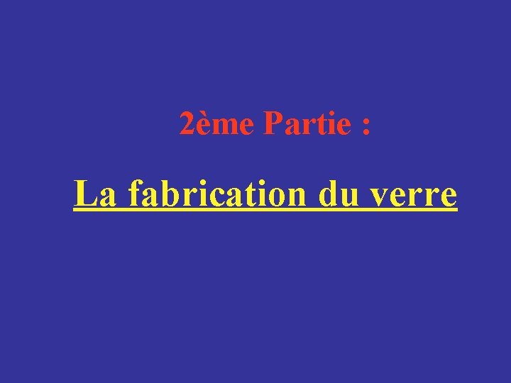 2ème Partie : La fabrication du verre 