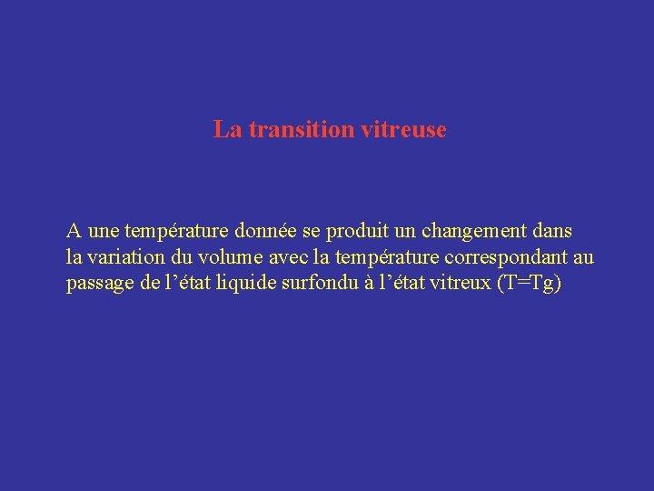 La transition vitreuse A une température donnée se produit un changement dans la variation