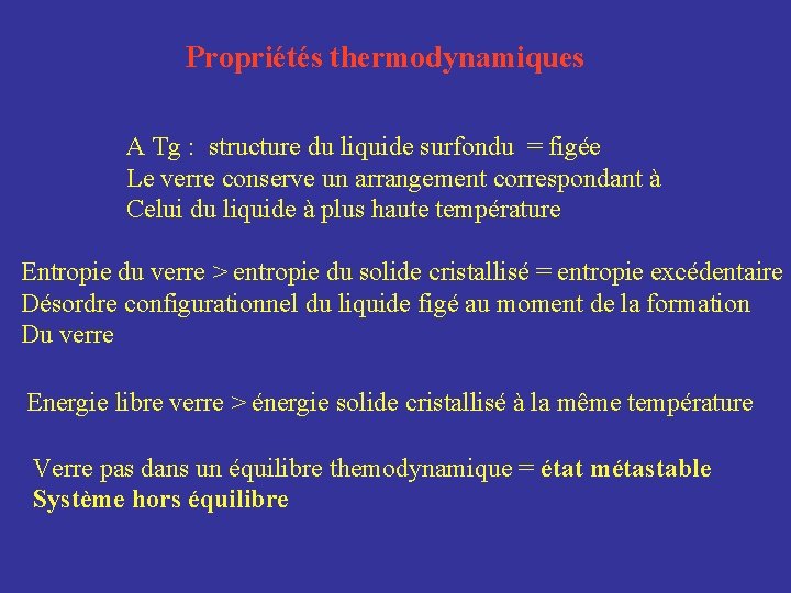 Propriétés thermodynamiques A Tg : structure du liquide surfondu = figée Le verre conserve