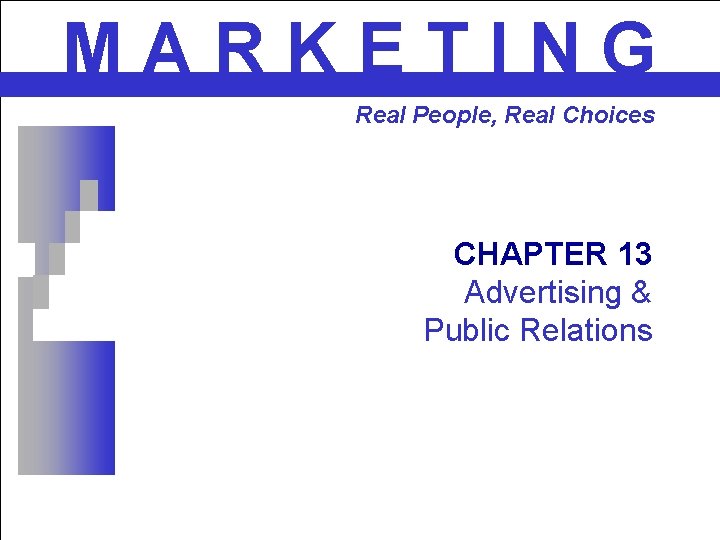 MARKETING Real People, Real Choices CHAPTER 13 Advertising & Public Relations 