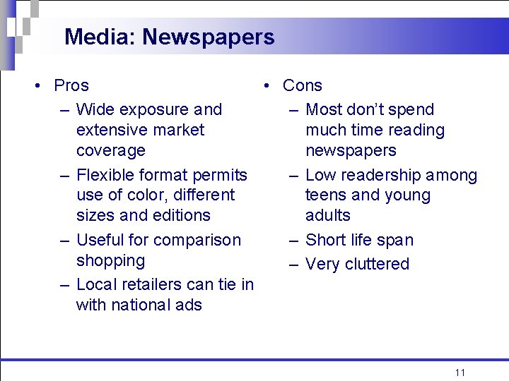 Media: Newspapers • Pros • Cons – Wide exposure and – Most don’t spend