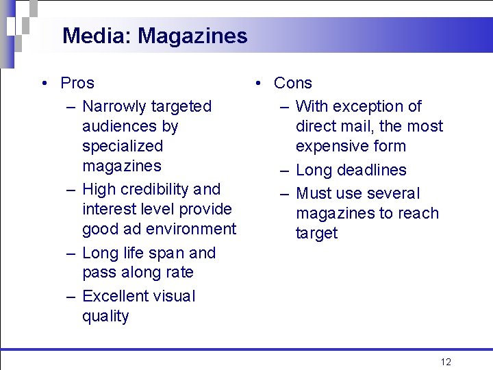 Media: Magazines • Pros – Narrowly targeted audiences by specialized magazines – High credibility