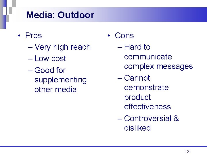 Media: Outdoor • Pros – Very high reach – Low cost – Good for