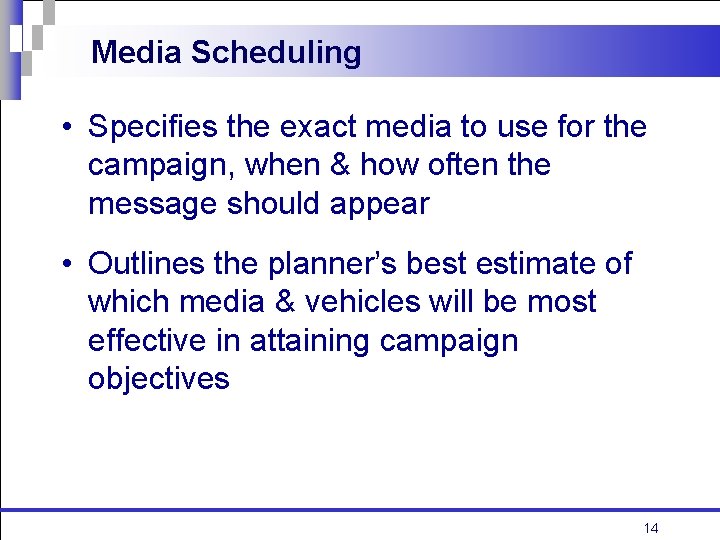 Media Scheduling • Specifies the exact media to use for the campaign, when &