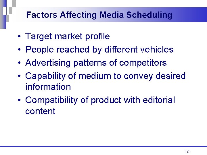 Factors Affecting Media Scheduling • • Target market profile People reached by different vehicles