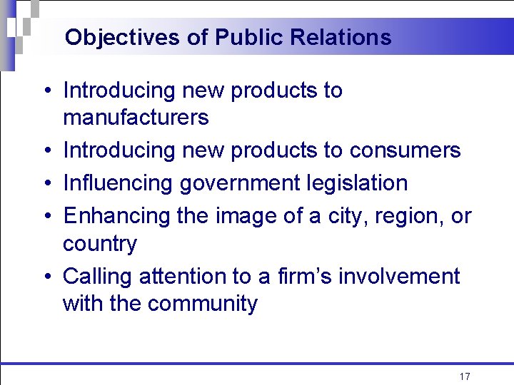 Objectives of Public Relations • Introducing new products to manufacturers • Introducing new products