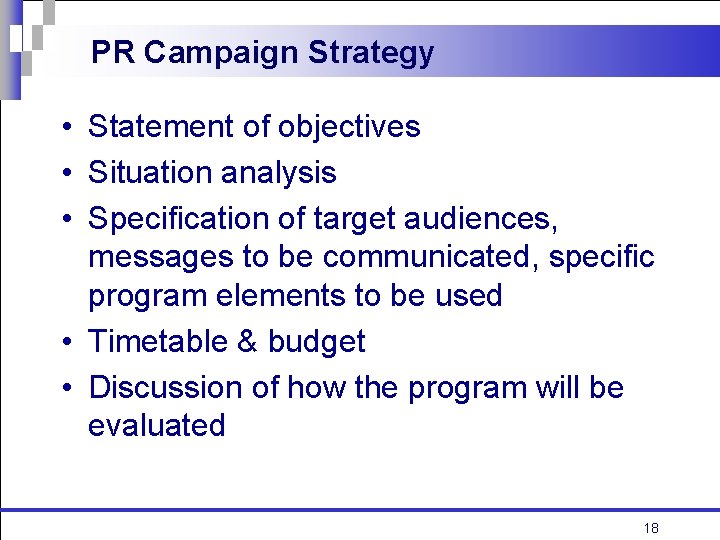 PR Campaign Strategy • Statement of objectives • Situation analysis • Specification of target