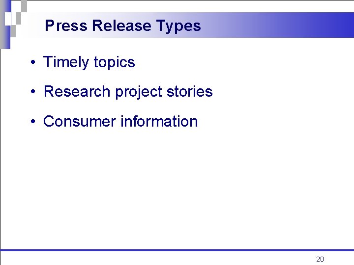 Press Release Types • Timely topics • Research project stories • Consumer information 20