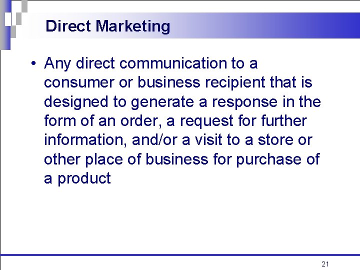 Direct Marketing • Any direct communication to a consumer or business recipient that is