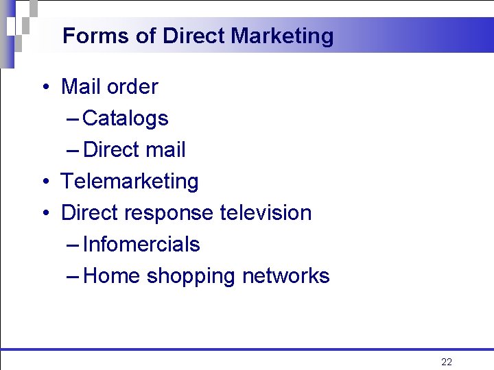 Forms of Direct Marketing • Mail order – Catalogs – Direct mail • Telemarketing