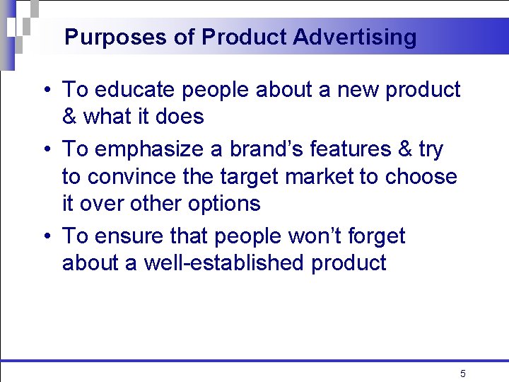 Purposes of Product Advertising • To educate people about a new product & what