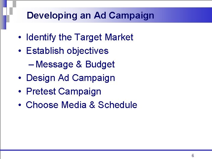 Developing an Ad Campaign • Identify the Target Market • Establish objectives – Message