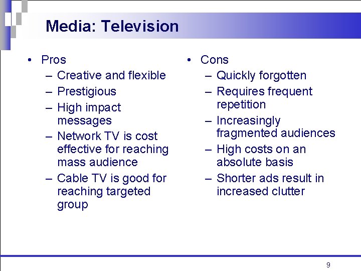 Media: Television • Pros – Creative and flexible – Prestigious – High impact messages