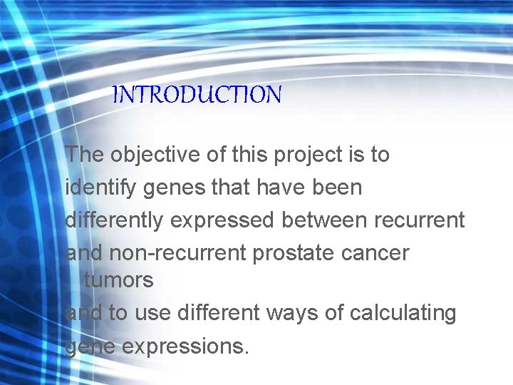 INTRODUCTION The objective of this project is to identify genes that have been differently