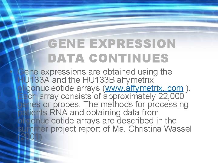 GENE EXPRESSION DATA CONTINUES • Gene expressions are obtained using the HU 133 A