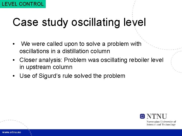 23 LEVEL CONTROL Case study oscillating level • We were called upon to solve