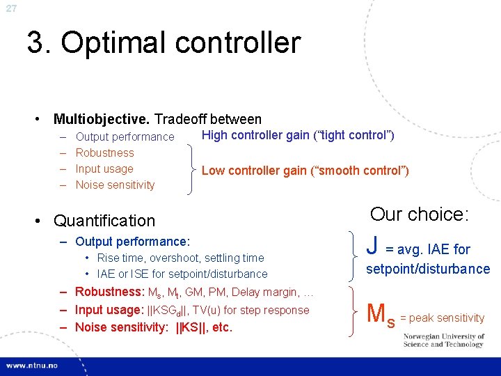 27 3. Optimal controller • Multiobjective. Tradeoff between – – Output performance Robustness Input