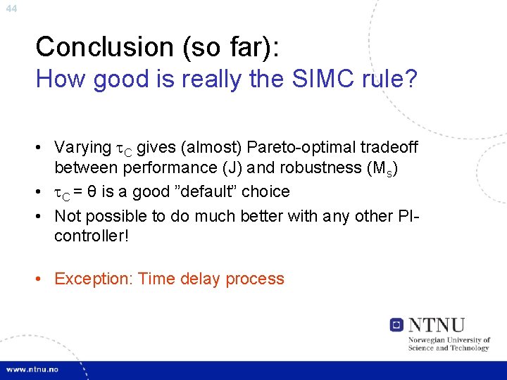 44 Conclusion (so far): How good is really the SIMC rule? • Varying C