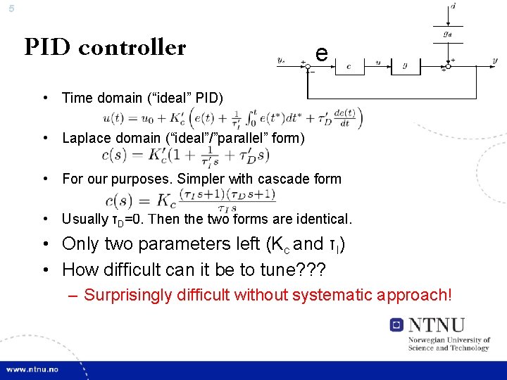 5 PID controller e • Time domain (“ideal” PID) • Laplace domain (“ideal”/”parallel” form)