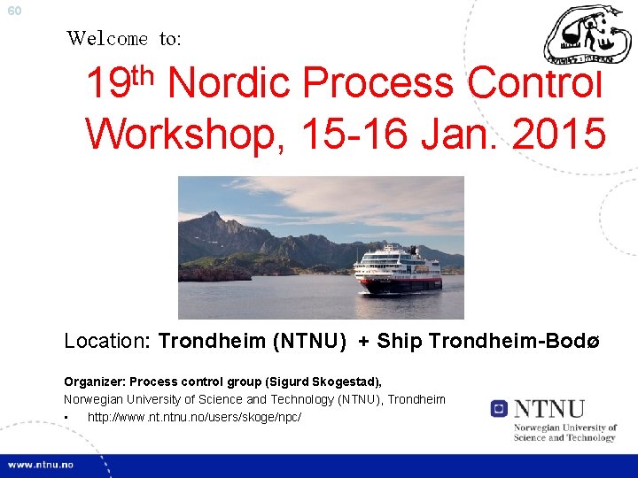 60 Welcome to: th 19 Nordic Process Control Workshop, 15 -16 Jan. 2015 Location: