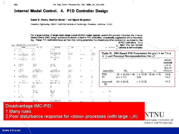 7 Disadvantage IMC-PID: 1. Many rules 2. Poor disturbance response for «slow» processes (with