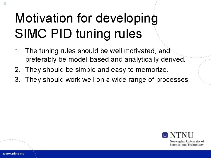 8 Motivation for developing SIMC PID tuning rules 1. The tuning rules should be