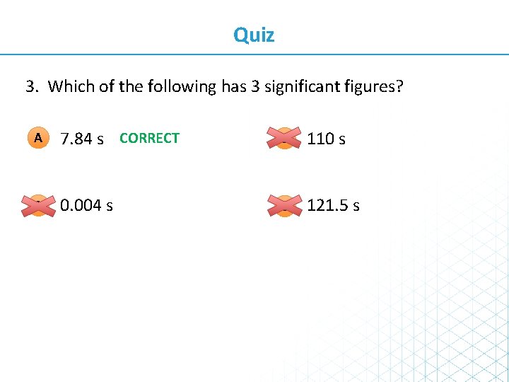 Quiz 3. Which of the following has 3 significant figures? A 7. 84 s