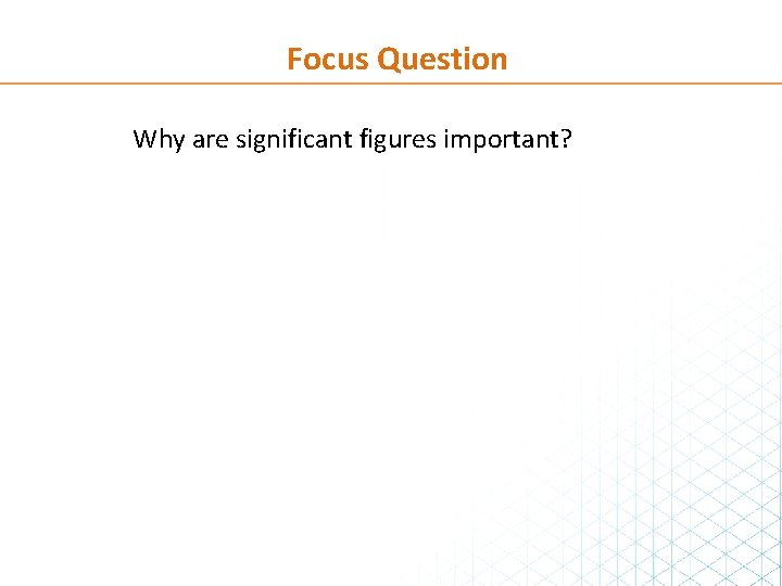 Focus Question Why are significant figures important? 