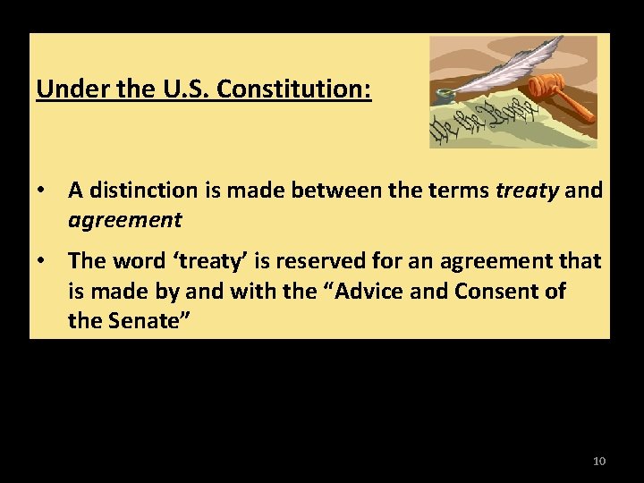 Under the U. S. Constitution: • A distinction is made between the terms treaty