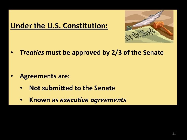 Under the U. S. Constitution: • Treaties must be approved by 2/3 of the