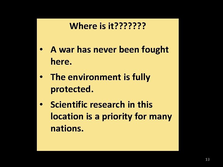 Where is it? ? ? ? • A war has never been fought here.