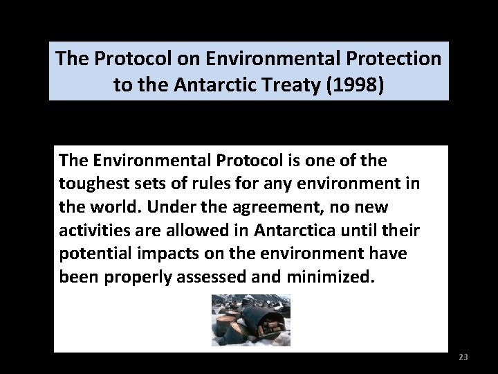 The Protocol on Environmental Protection to the Antarctic Treaty (1998) The Environmental Protocol is