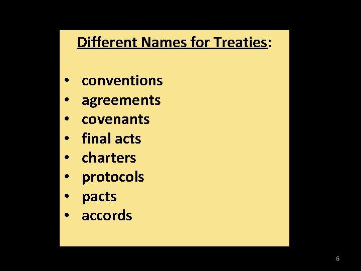 Different Names for Treaties: • • conventions agreements covenants final acts charters protocols pacts