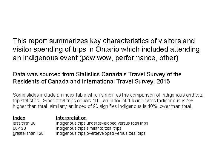 This report summarizes key characteristics of visitors and visitor spending of trips in Ontario