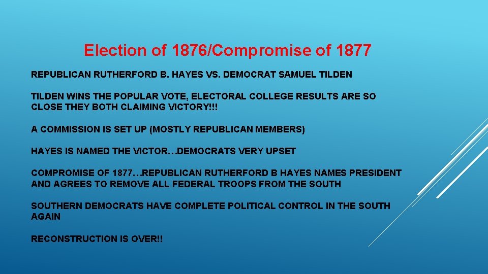 Election of 1876/Compromise of 1877 REPUBLICAN RUTHERFORD B. HAYES VS. DEMOCRAT SAMUEL TILDEN WINS