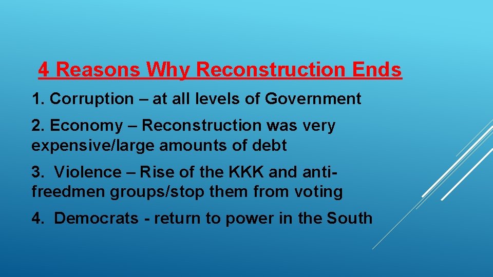 4 Reasons Why Reconstruction Ends 1. Corruption – at all levels of Government 2.