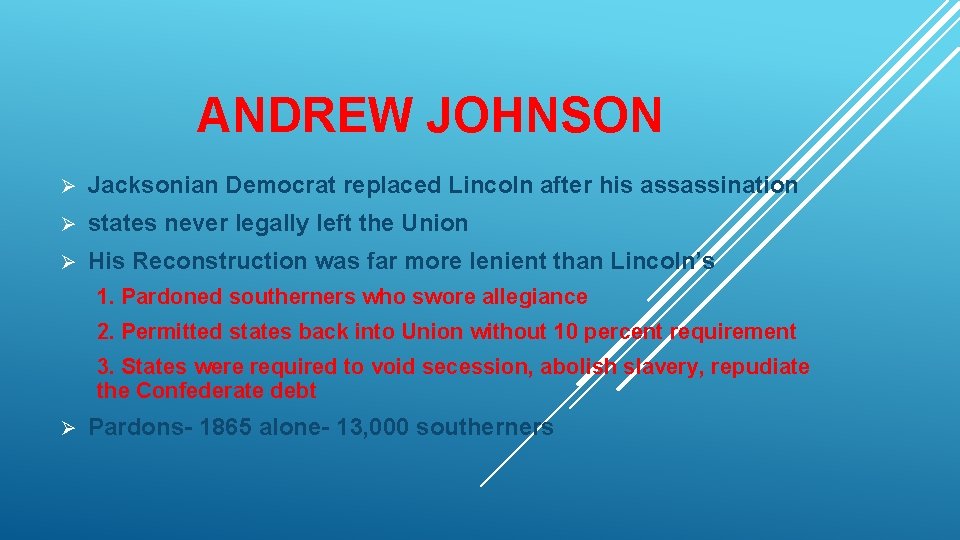 ANDREW JOHNSON Ø Jacksonian Democrat replaced Lincoln after his assassination Ø states never legally
