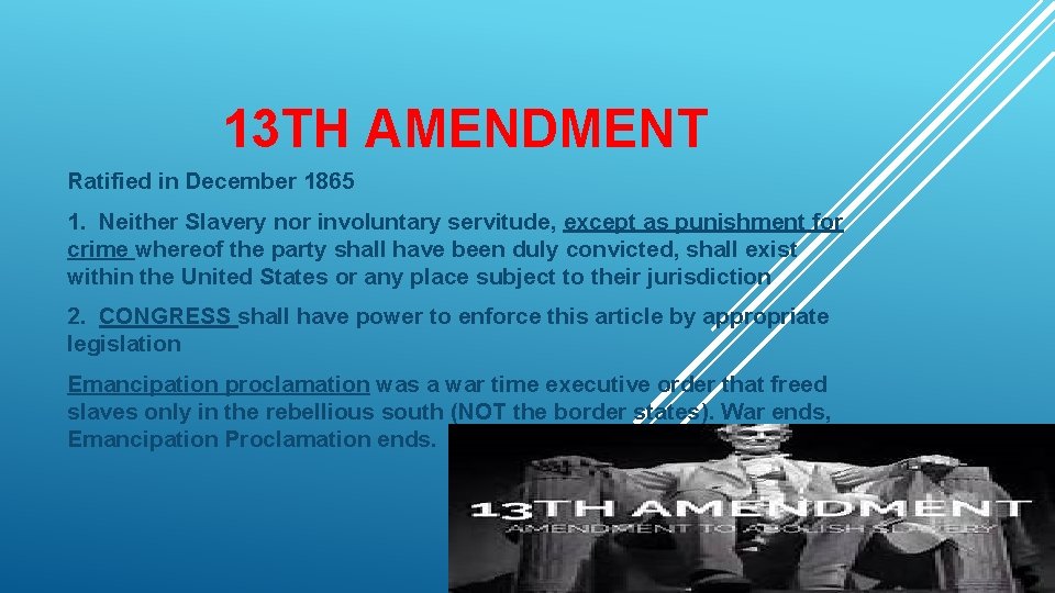 13 TH AMENDMENT Ratified in December 1865 1. Neither Slavery nor involuntary servitude, except