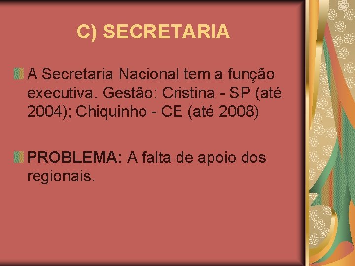 C) SECRETARIA A Secretaria Nacional tem a função executiva. Gestão: Cristina - SP (até