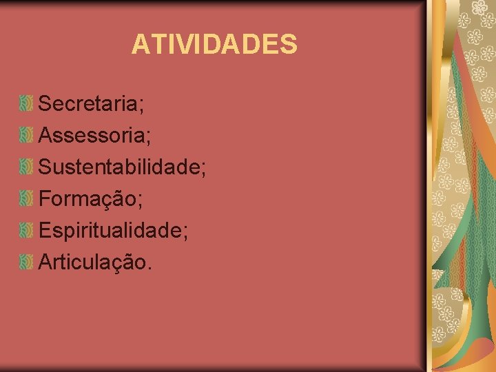 ATIVIDADES Secretaria; Assessoria; Sustentabilidade; Formação; Espiritualidade; Articulação. 