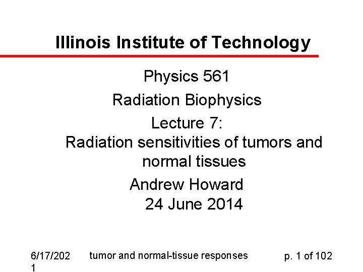 Illinois Institute of Technology Physics 561 Radiation Biophysics Lecture 7: Radiation sensitivities of tumors
