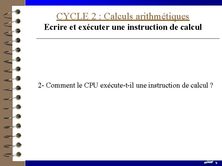 CYCLE 2 : Calculs arithmétiques Ecrire et exécuter une instruction de calcul 2 -