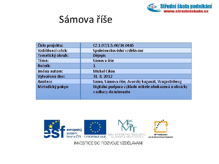 Sámova říše Číslo projektu: Vzdělávací celek: Tematický okruh: Téma: Ročník: Jméno autora: Vytvořeno dne: