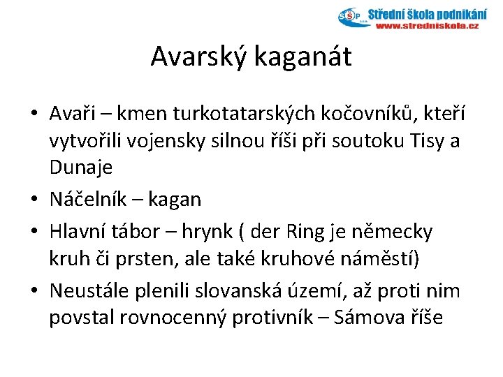 Avarský kaganát • Avaři – kmen turkotatarských kočovníků, kteří vytvořili vojensky silnou říši při